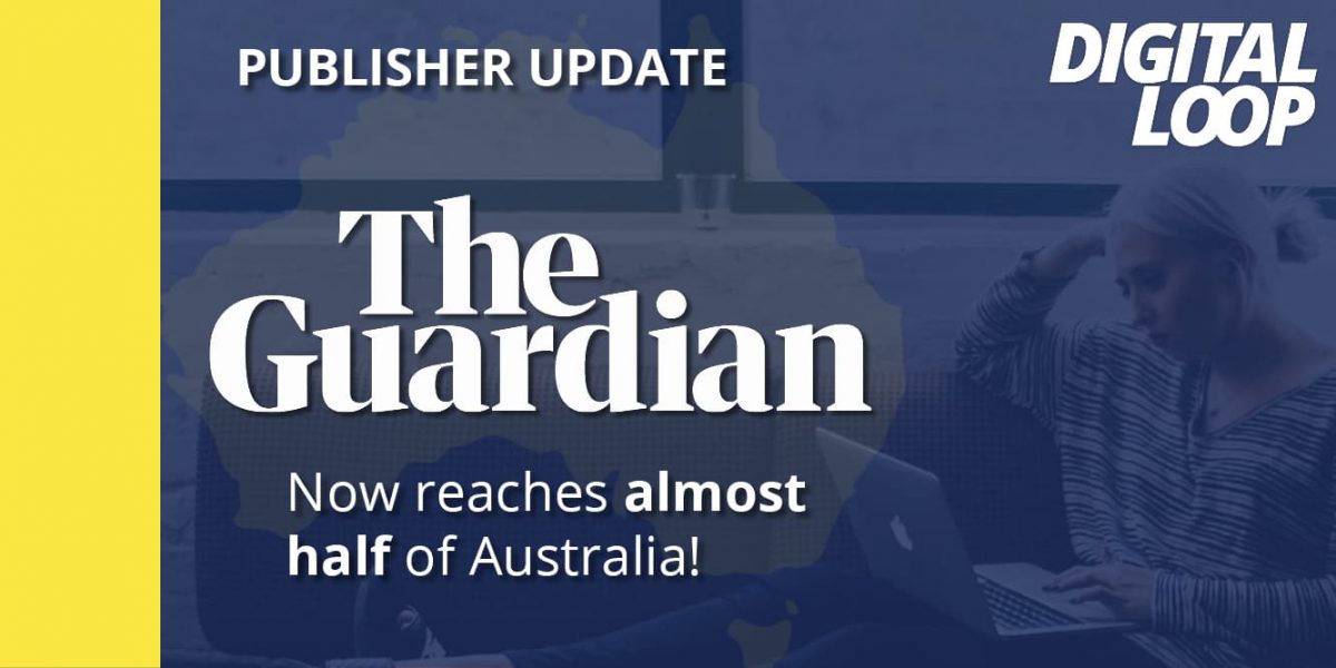 Reach almost half of Australia with The Guardian Digital Loop